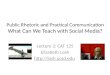 Public Rhetoric and Practical Communication What Can We Teach with Social Media?