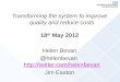 Transforming the system to improve quality and reduce costs 18 th  May 2012 Helen Bevan @helenbevan   Jim Easton