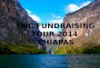 IWC FUNDRAISING TOUR 2014  CHIAPAS