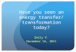 Have you seen an energy  transfer / transformation  today?