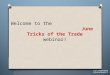 Welcome to the                                        June  Tricks of the Trade webinar!