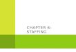 Chapter 6: STAFFING