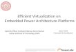Efficient Virtualization on  Embedded Power Architecture Platforms
