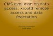 CMS evolution on data access:  xrootd  remote access and data federation