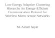 Low-Energy Adaptive Clustering Hierarchy  An Energy-Efficient Communication Protocol for Wireless Micro-sensor Networks M.  Aslam hayat