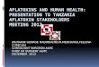 AFLATOXINS AND HUMAN HEALTH: PRESENTATION TO TANZANIA AFLATOXIN STAKEHOLDERS MEETING 2012