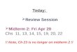 Today:  Review Session Midterm 2: Fri Apr 20 Chs   11, 13, 14, 15, 19, 20,  22 !! Note,  Ch  23 is no longer on midterm 2 !!