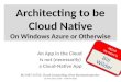Architecting to be Cloud Native On Windows Azure or Otherwise