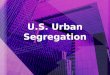 U.S. Urban Segregation