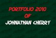 2010 Portfolio of Johnathan Cherry