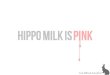 Hippo Milk Is Pink: Presentation