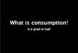 What is Consumption?