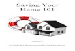 Saving Your Home 101 - A Guide for Homeowners Facing Foreclosure - 3rd Ed