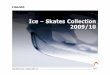 Ice – Skates Collection 2009/10