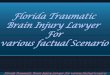 Florida Traumatic Brain Injury Lawyer  For various factual Scenario