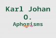 Karl Johan O. Aphorisms