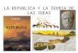 LA REPUBLICA Y LA TEORIA DE LAS IDEAS