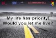 My life has priority! Would you let me live?