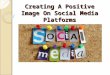 Creating A Positive Image On Social Media Platforms