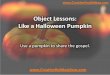Object Lessons - Like a Halloween Pumpkin