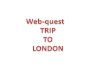 Webquest trip London