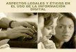 ASPECTOS ETICOS Y LEGALES DE LA INFORMACION
