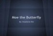 Moe the Butterfly