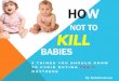 How not to kill your babies