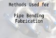 Methods used for pipe bending fabrication