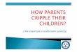 How parents cripple their chiildren