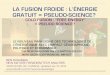 La Fusion Froide : L'énergie Gratuite = Pseudo-Science? /Cold Fusion : Free Energy = Pseudo Science?