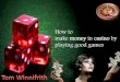 How to make money in casino by playing good games