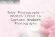 Baby Photography – Modern Trend To Capture Newborn Photographs