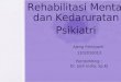 Rehabilitasi Mental dan Kedaruratan Psikiatri ajeng(1).ppt