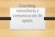 Coaching, Consultoría y Comunicación de Apoyo