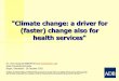 PRESENTATION: Climate change: a driver for (faster) change also for health services