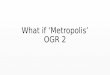 What if ‘Metropolis’ OGR 2.0