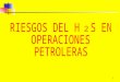 Riesgos H2S en Operaciones Petroleras.ppsx