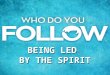 BEING LED BY THE SPIRIT. How Does the Spirit Lead? The popular beliefs: – Through feelings? – Through an “inner voice” or “nudging”?