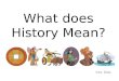 What does History Mean? Mrs. Rida. What’s the big idea?