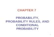 1 CHAPTER 7 PROBABILITY, PROBABILITY RULES, AND CONDITIONAL PROBABILITY
