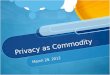 Privacy as Commodity March 29, 2012.  rcing-google/ Divorcing Google