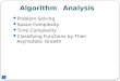 Algorithm Analysis 1 Problem Solving Space Complexity Time Complexity Classifying Functions by Their Asymptotic Growth