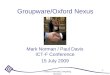 Oxford University Computing Services 1 Groupware/Oxford Nexus Mark Norman / Paul Davis ICT-F Conference 15 July 2009