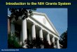 Introduction to the NIH Grants System Introduction to the NIH Grants System New Grantee Workshop, 2010