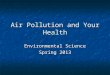 Air Pollution and Your Health Environmental Science Spring 2013
