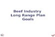 Beef Industry Long Range Plan Goals. Beef Industry LRP Goal: Export 3.0 Billion Pounds by 2010 Source: USDA/USMEF Forecast 2011 Forecast 3.06 billion