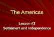 The Americas Lesson #2 Settlement and Independence