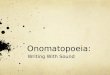 Onomatopoeia: Writing With Sound. What does this funny word mean?! Onomatopoeia: A word that imitates or represents a sound