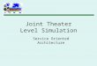 Joint Theater Level Simulation Service Oriented Architecture